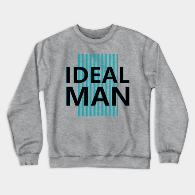 Ideal Man Crewneck Sweatshirt by ArtisticParadigms